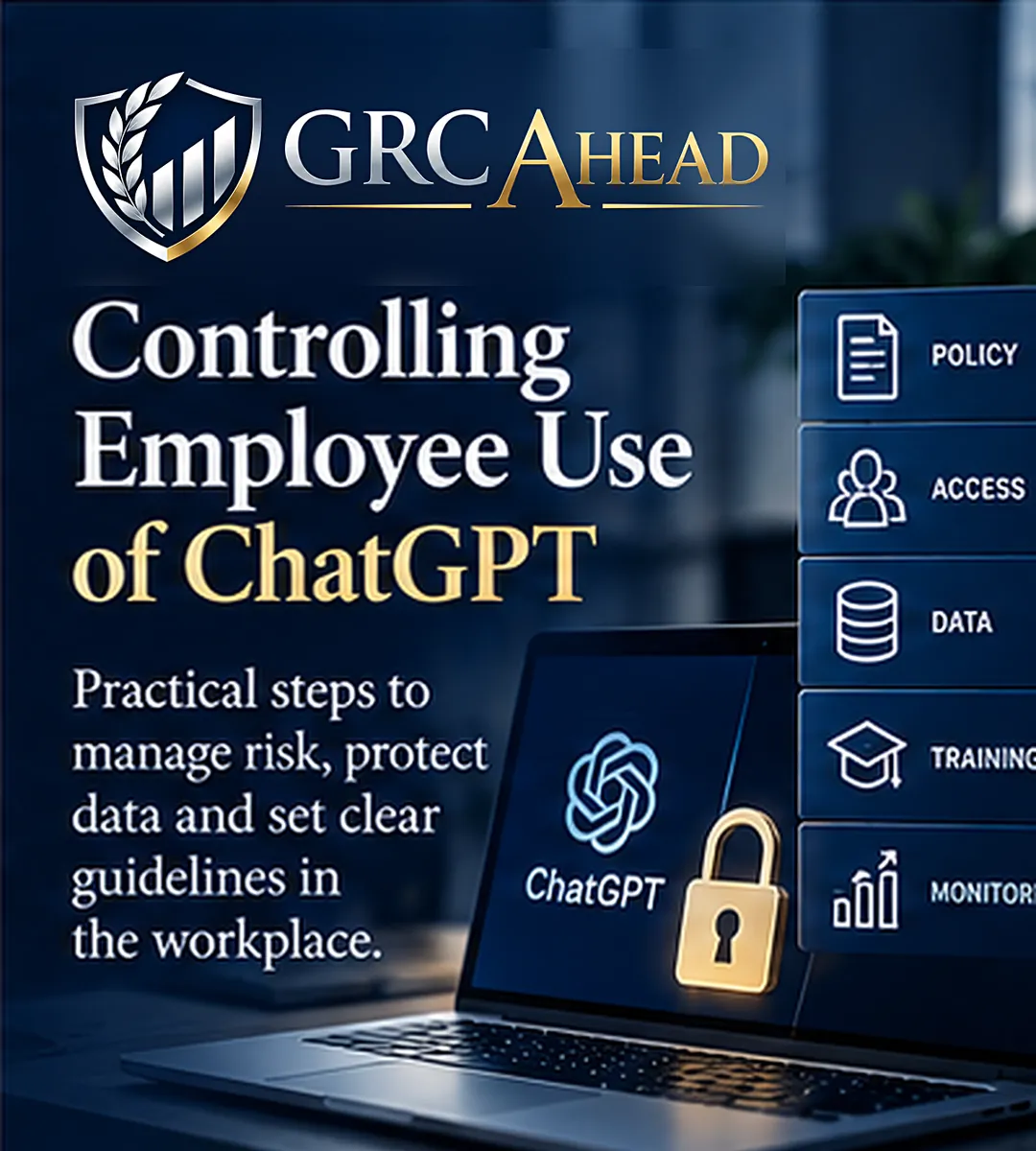 GRC Ahead cover for Controlling Employee Use of ChatGPT, showing a locked laptop and policy, access, data, training and monitoring controls
